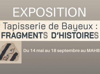 EXPO au MAHB : « Tapisserie de Bayeux  Fragments d’Histoires »